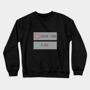 Save him or flee Crewneck Sweatshirt